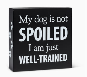 My Dog is Not Spoiled Block-5.5" Sq