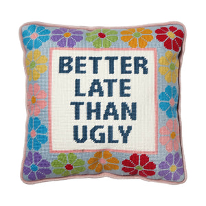 Better Late Than Ugly Embroidered Pillow