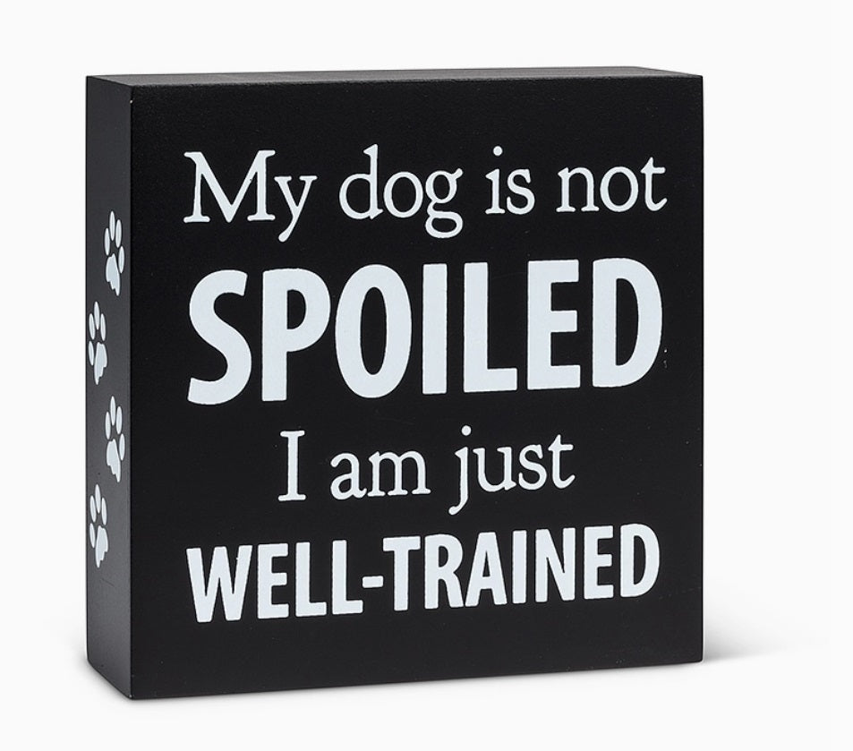My Dog is Not Spoiled Block-5.5" Sq